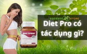 Giảm cân Diet Pro có tác dụng gì